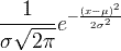 \frac{1}{\sigma\sqrt{2\pi}}e^{-\frac{(x-\mu)^2}{2\sigma^2}}